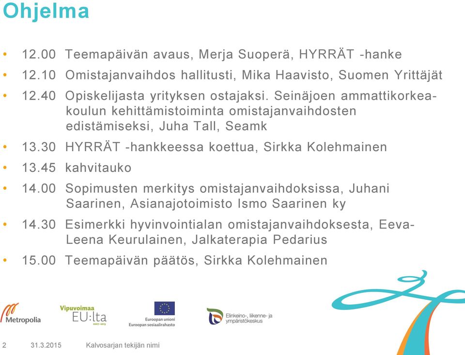 30 HYRRÄT -hankkeessa koettua, Sirkka Kolehmainen 13.45 kahvitauko 14.