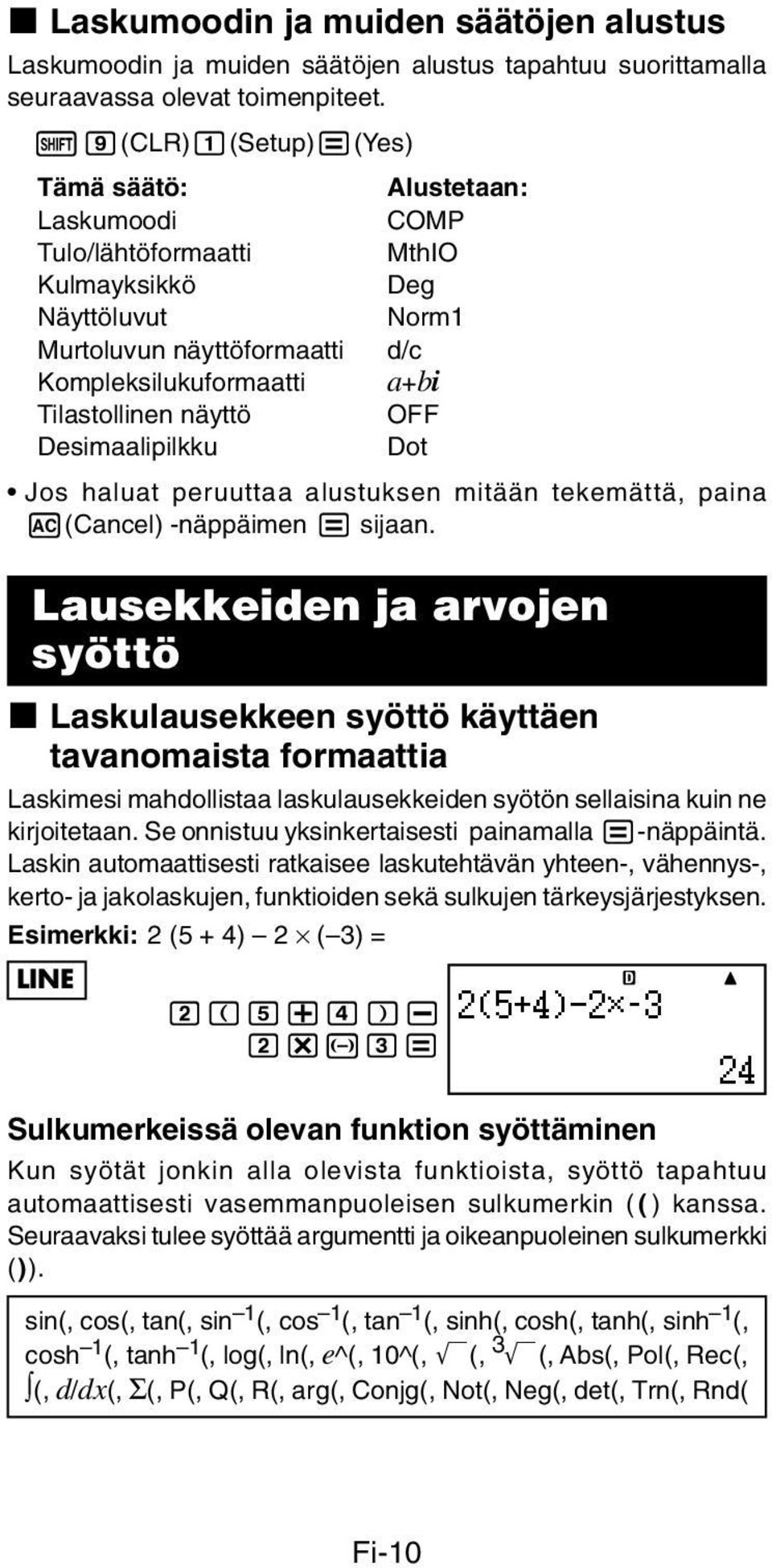 näyttö OFF Desimaalipilkku Dot Jos haluat peruuttaa alustuksen mitään tekemättä, paina A(Cancel) -näppäimen = sijaan.