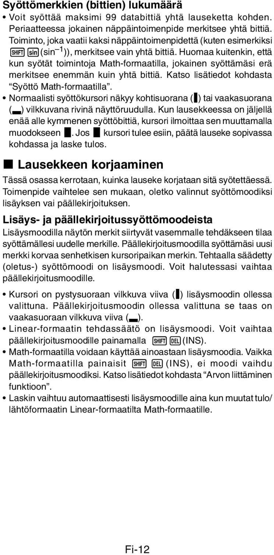 Huomaa kuitenkin, että kun syötät toimintoja Math-formaatilla, jokainen syöttämäsi erä merkitsee enemmän kuin yhtä bittiä. Katso lisätiedot kohdasta Syöttö Math-formaatilla.