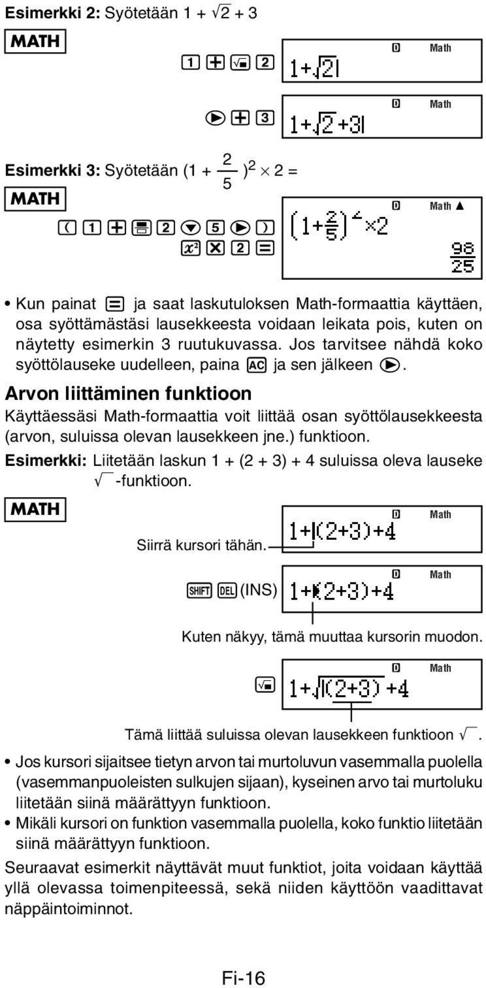 kuten on näytetty esimerkin 3 ruutukuvassa. Jos tarvitsee nähdä koko syöttölauseke uudelleen, paina A ja sen jälkeen e.