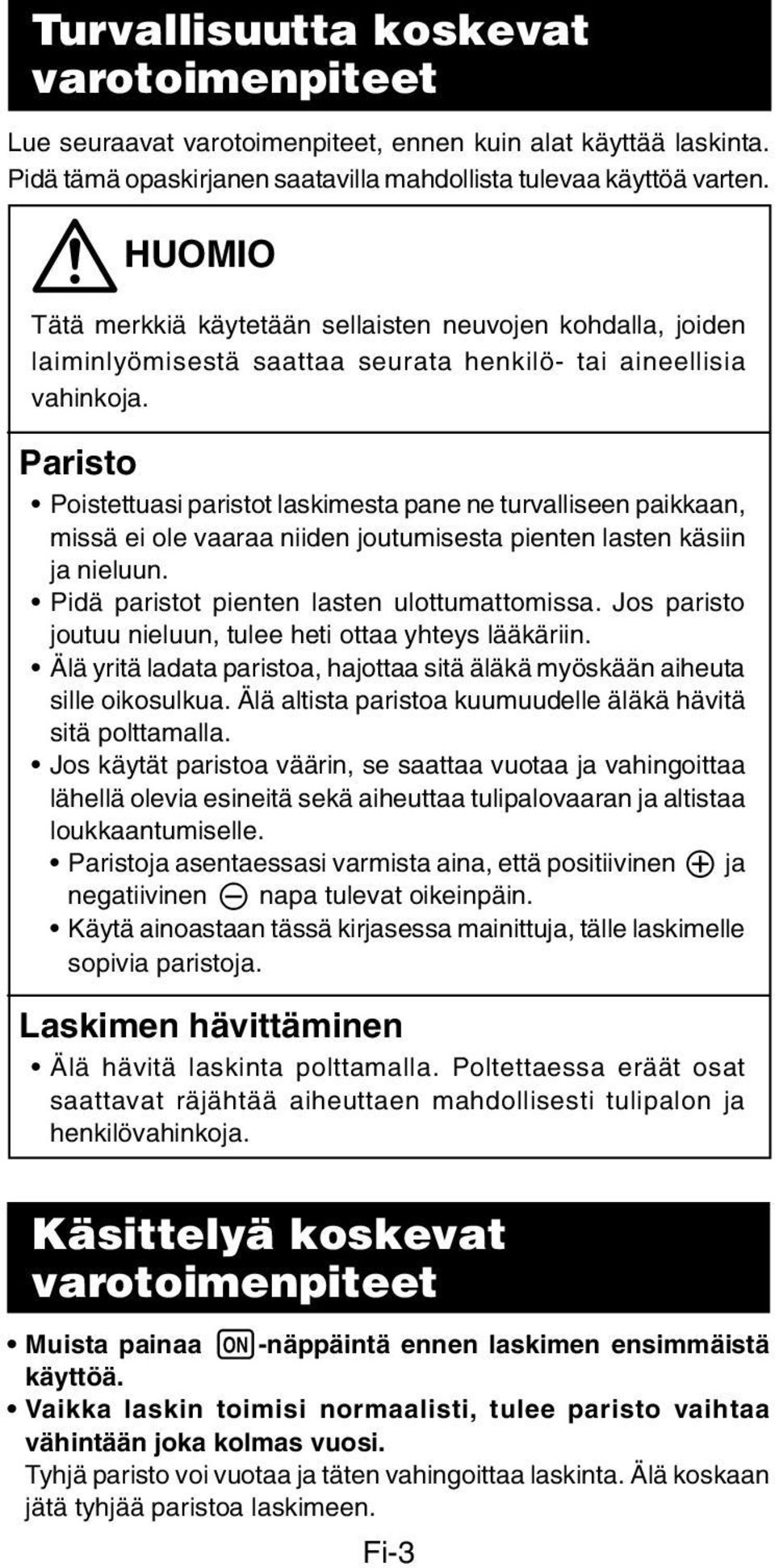 Paristo Poistettuasi paristot laskimesta pane ne turvalliseen paikkaan, missä ei ole vaaraa niiden joutumisesta pienten lasten käsiin ja nieluun. Pidä paristot pienten lasten ulottumattomissa.