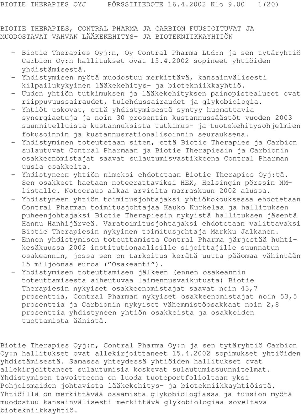 Oy:n hallitukset ovat 15.4.2002 sopineet yhtiöiden yhdistämisestä. - Yhdistymisen myötä muodostuu merkittävä, kansainvälisesti kilpailukykyinen lääkekehitys- ja biotekniikkayhtiö.