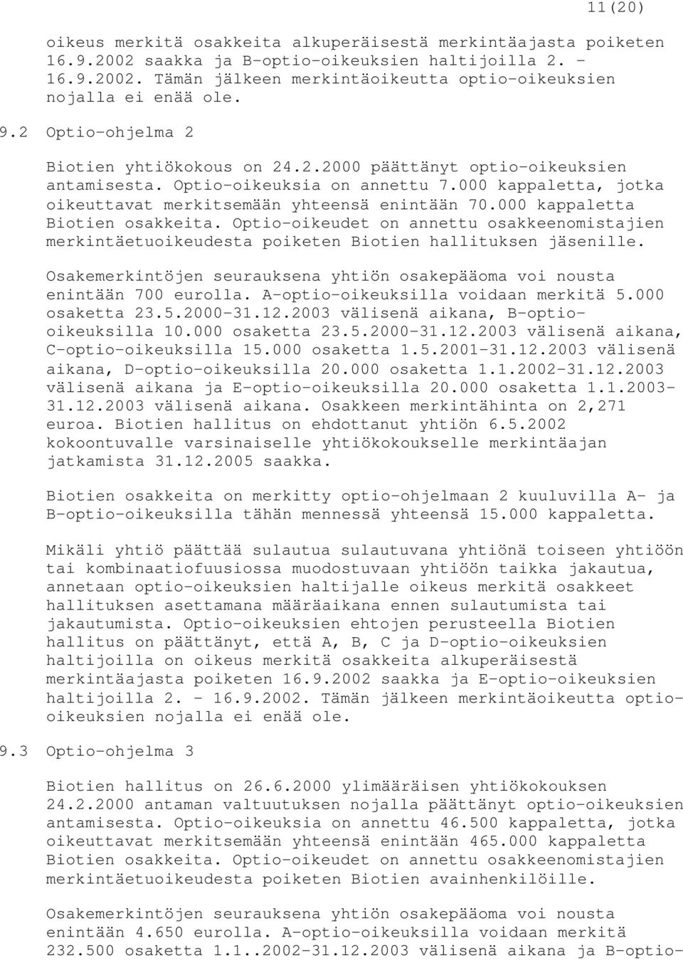 000 kappaletta Biotien osakkeita. Optio-oikeudet on annettu osakkeenomistajien merkintäetuoikeudesta poiketen Biotien hallituksen jäsenille.