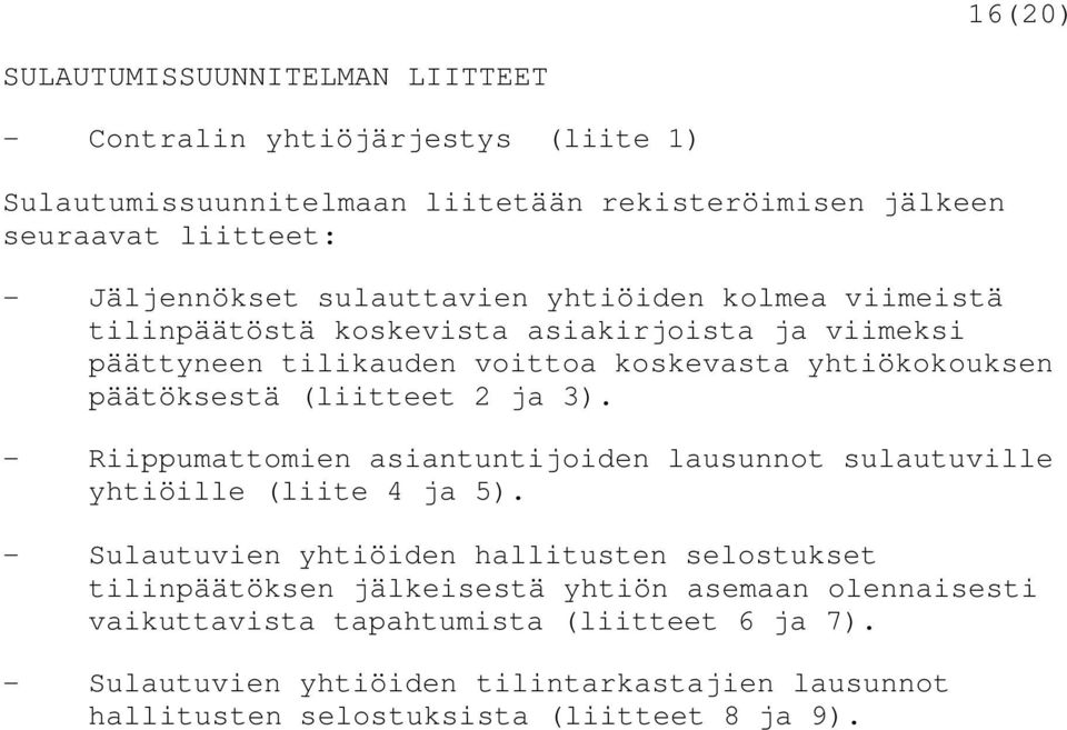 2 ja 3). - Riippumattomien asiantuntijoiden lausunnot sulautuville yhtiöille (liite 4 ja 5).