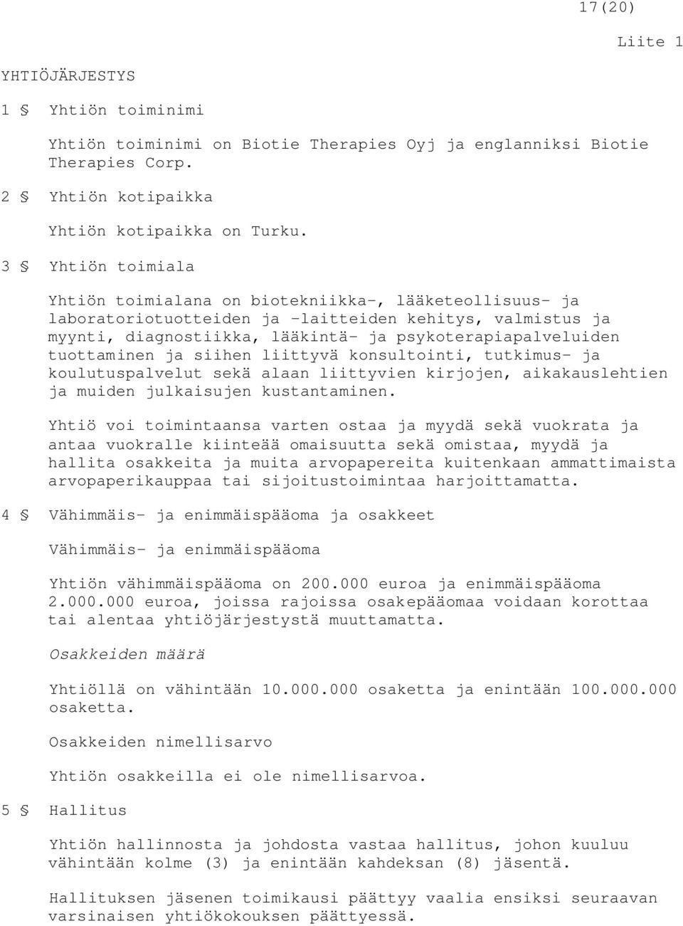 tuottaminen ja siihen liittyvä konsultointi, tutkimus- ja koulutuspalvelut sekä alaan liittyvien kirjojen, aikakauslehtien ja muiden julkaisujen kustantaminen.