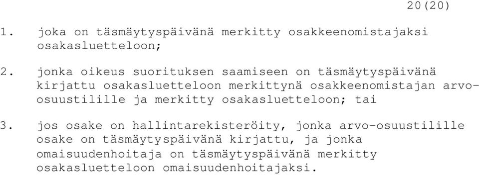 arvoosuustilille ja merkitty osakasluetteloon; tai 3.