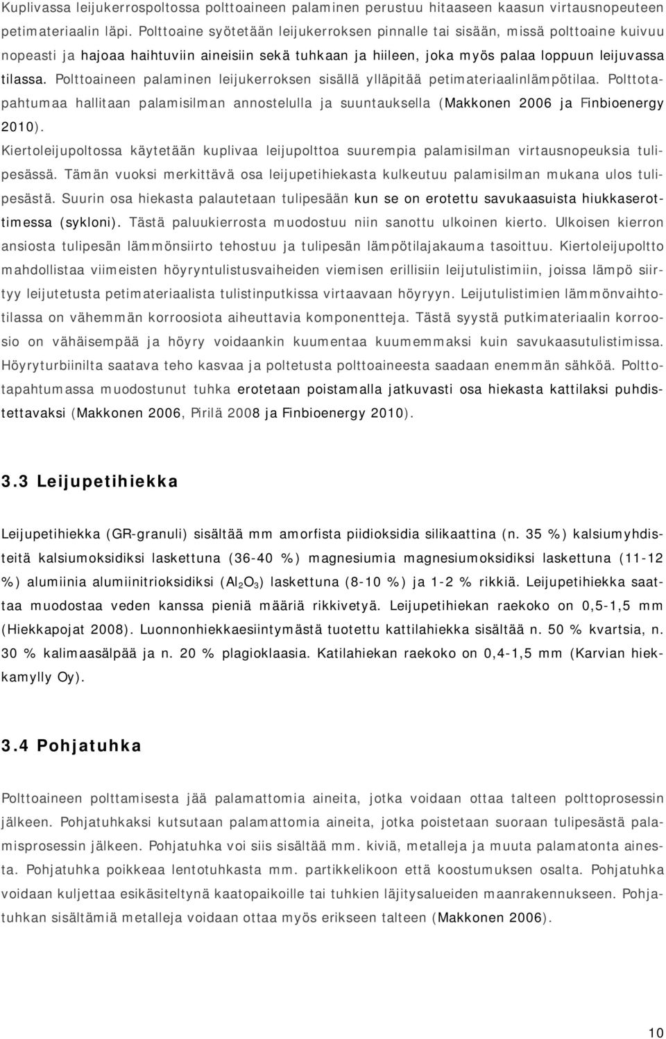 Polttoaineen palaminen leijukerroksen sisällä ylläpitää petimateriaalinlämpötilaa. Polttotapahtumaa hallitaan palamisilman annostelulla ja suuntauksella (Makkonen 26 ja Finbioenergy 21).