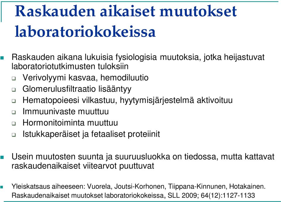 Hormonitoiminta muuttuu Istukkaperäiset ja fetaaliset proteiinit Usein muutosten suunta ja suuruusluokka on tiedossa, mutta kattavat raskaudenaikaiset