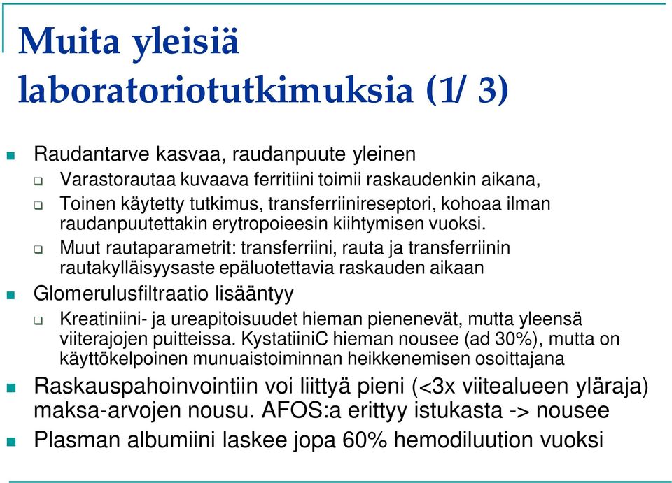 Muut rautaparametrit: transferriini, rauta ja transferriinin rautakylläisyysaste epäluotettavia raskauden aikaan Glomerulusfiltraatio lisääntyy Kreatiniini- ja ureapitoisuudet hieman