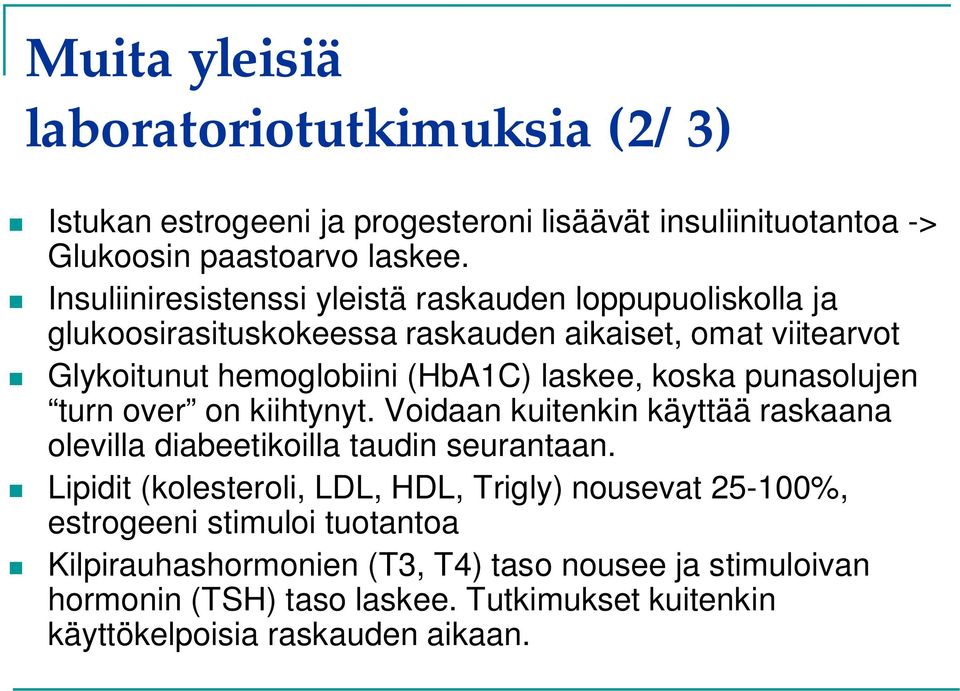 koska punasolujen turn over on kiihtynyt. Voidaan kuitenkin käyttää raskaana olevilla diabeetikoilla taudin seurantaan.