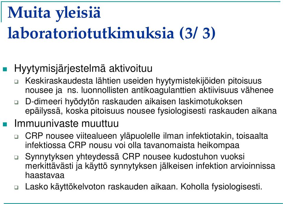 raskauden aikana Immuunivaste muuttuu CRP nousee viitealueen yläpuolelle ilman infektiotakin, toisaalta infektiossa CRP nousu voi olla tavanomaista heikompaa