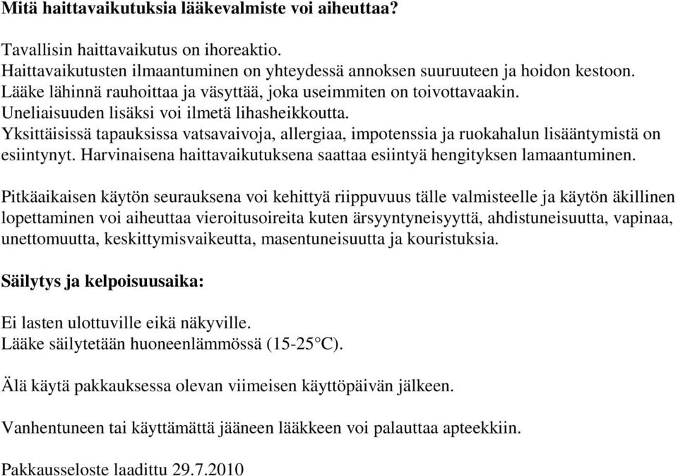 Yksittäisissä tapauksissa vatsavaivoja, allergiaa, impotenssia ja ruokahalun lisääntymistä on esiintynyt. Harvinaisena haittavaikutuksena saattaa esiintyä hengityksen lamaantuminen.