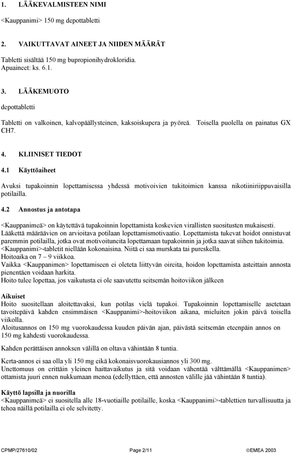 1 Käyttöaiheet Avuksi tupakoinnin lopettamisessa yhdessä motivoivien tukitoimien kanssa nikotiiniriippuvaisilla potilailla. 4.