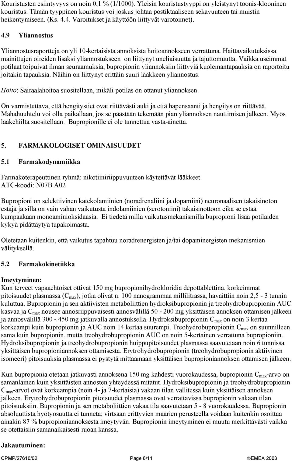 4. Varoitukset ja käyttöön liittyvät varotoimet). 4.9 Yliannostus Yliannostusraportteja on yli 10-kertaisista annoksista hoitoannokseen verrattuna.