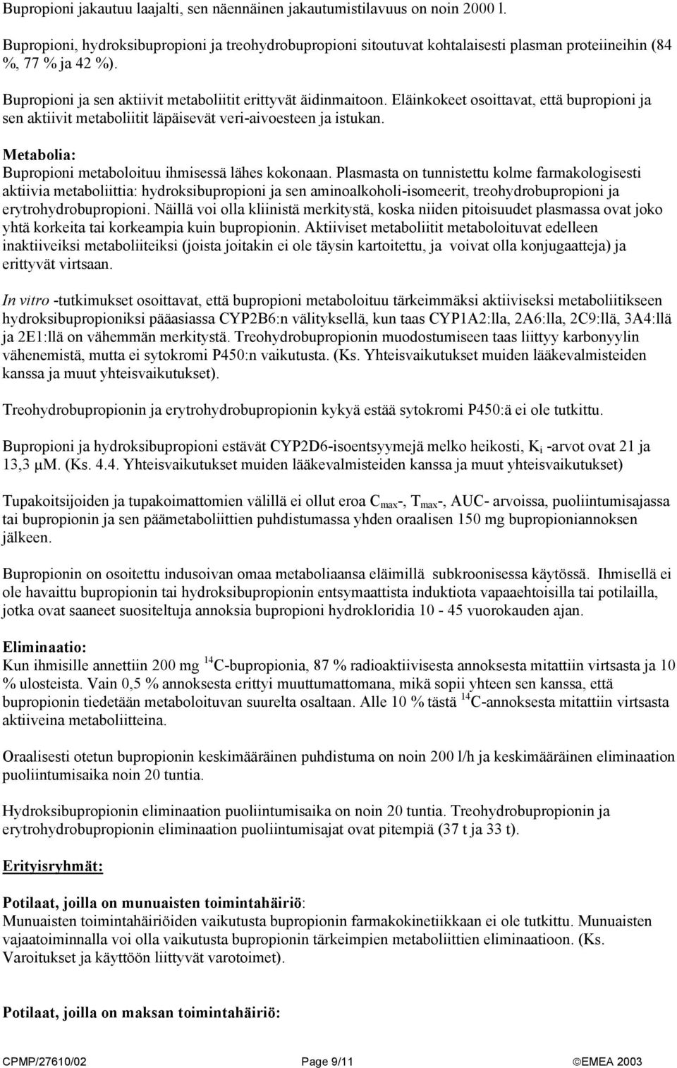 Eläinkokeet osoittavat, että bupropioni ja sen aktiivit metaboliitit läpäisevät veri-aivoesteen ja istukan. Metabolia: Bupropioni metaboloituu ihmisessä lähes kokonaan.