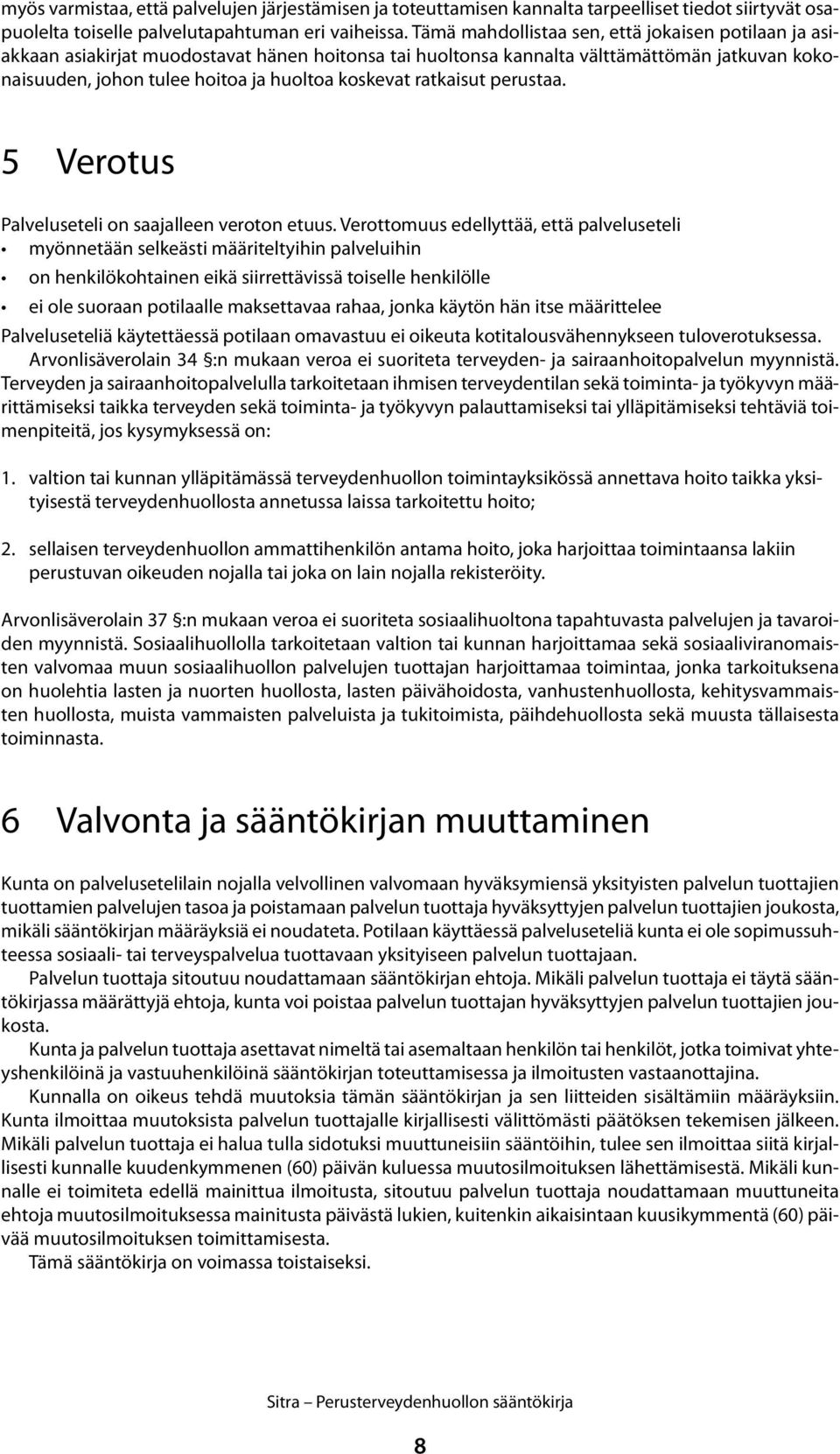 ratkaisut perustaa. 5 Verotus Palveluseteli on saajalleen veroton etuus.