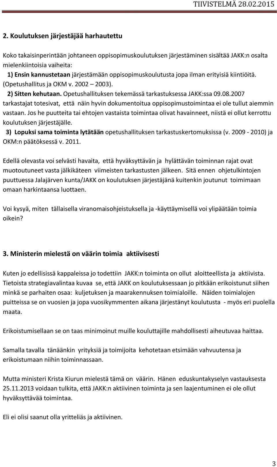 2007 tarkastajat totesivat, että näin hyvin dokumentoitua oppisopimustoimintaa ei ole tullut aiemmin vastaan.