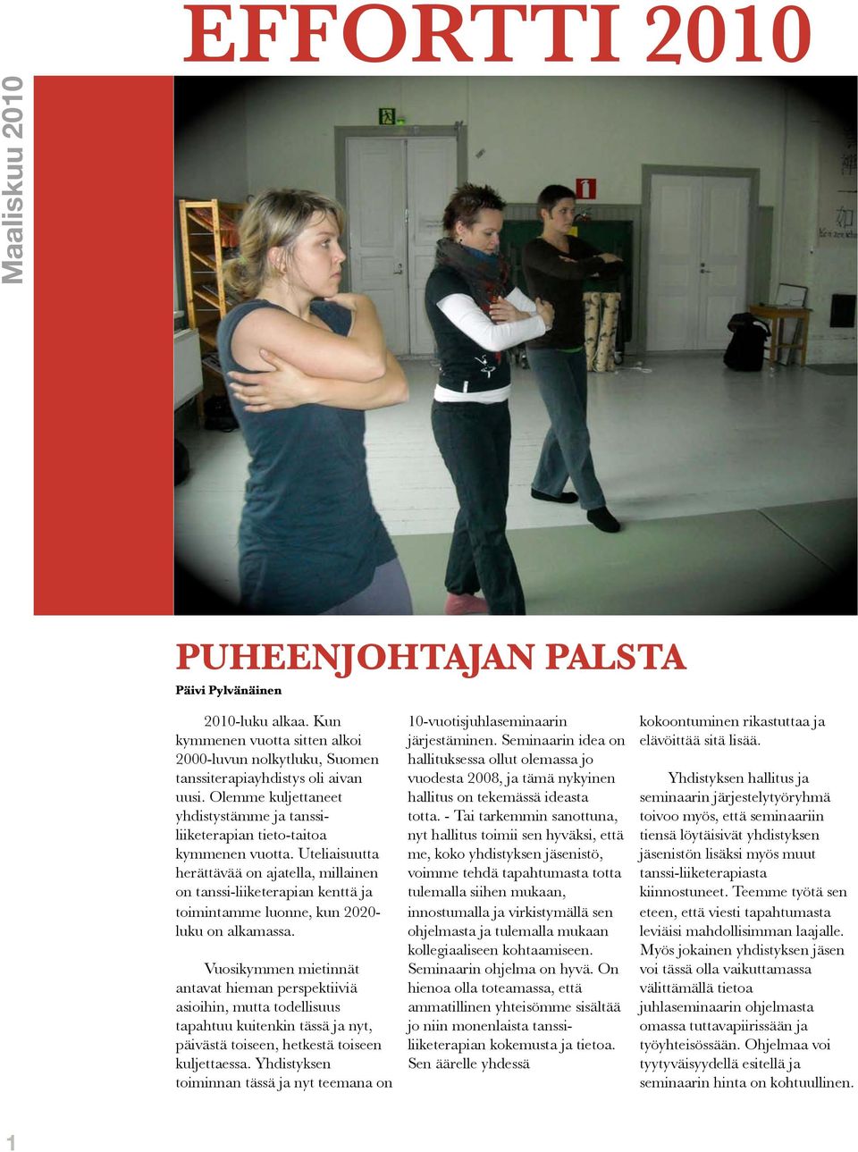 Uteliaisuutta herättävää on ajatella, millainen on tanssi-liiketerapian kenttä ja toimintamme luonne, kun 2020- luku on alkamassa.