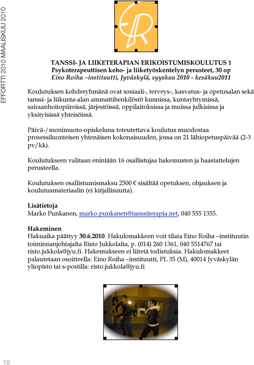 ja yksityisissä yhteisöissä. Päivä-/monimuoto-opiskeluna toteutettava koulutus muodostaa prosessiluonteisen yhtenäisen kokonaisuuden, jossa on 21 lähiopetuspäivää (2-3 pv/kk).