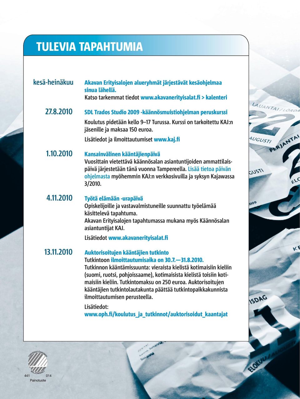 fi 1.10.2010 Kansainvälinen kääntäjienpäivä Vuosittain vietettävä käännösalan asiantuntijoiden ammattilaispäivä järjestetään tänä vuonna Tampereella.