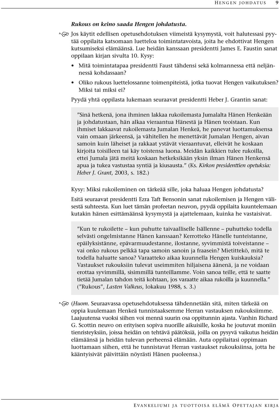 Lue heidän kanssaan presidentti James E. Faustin sanat oppilaan kirjan sivulta 10. Mitä toimintatapaa presidentti Faust tähdensi sekä kolmannessa että neljännessä kohdassaan?