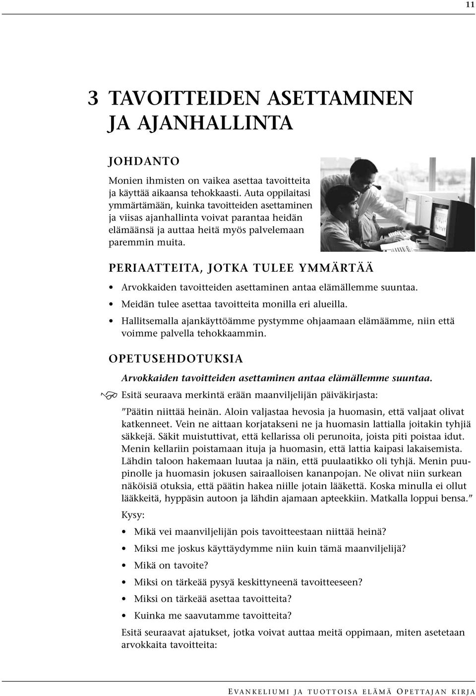 PERIAATTEITA, JOTKA TULEE YMMÄRTÄÄ Arvokkaiden tavoitteiden asettaminen antaa elämällemme suuntaa. Meidän tulee asettaa tavoitteita monilla eri alueilla.