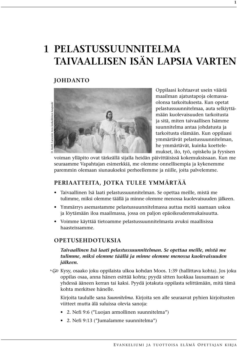 Kun oppilaasi ymmärtävät pelastussuunnitelman, he ymmärtävät, kuinka koettelemukset, ilo, työ, opiskelu ja fyysisen voiman ylläpito ovat tärkeällä sijalla heidän päivittäisissä kokemuksissaan.