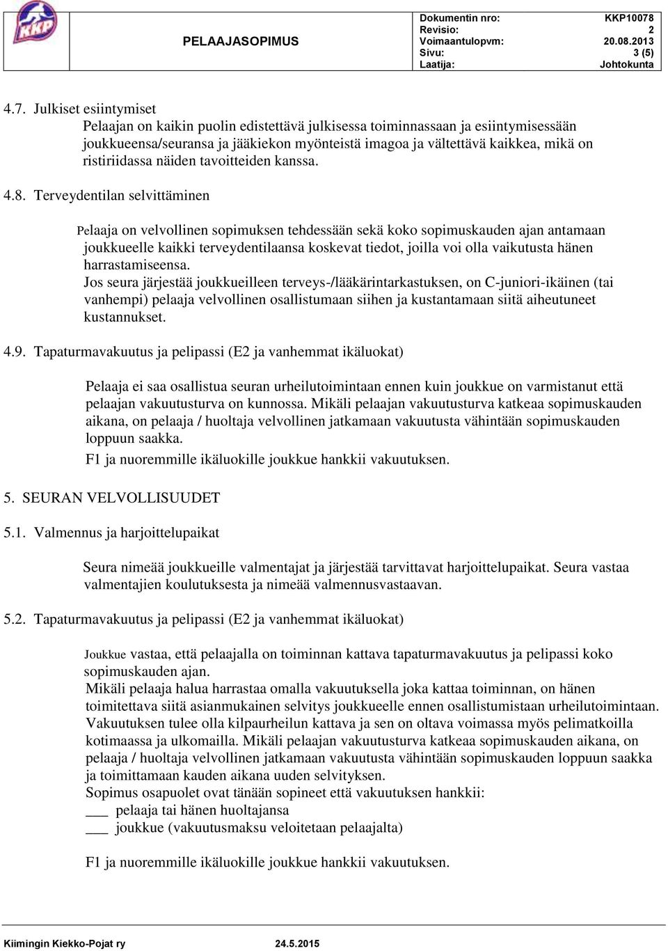 ristiriidassa näiden tavoitteiden kanssa. 4.8.