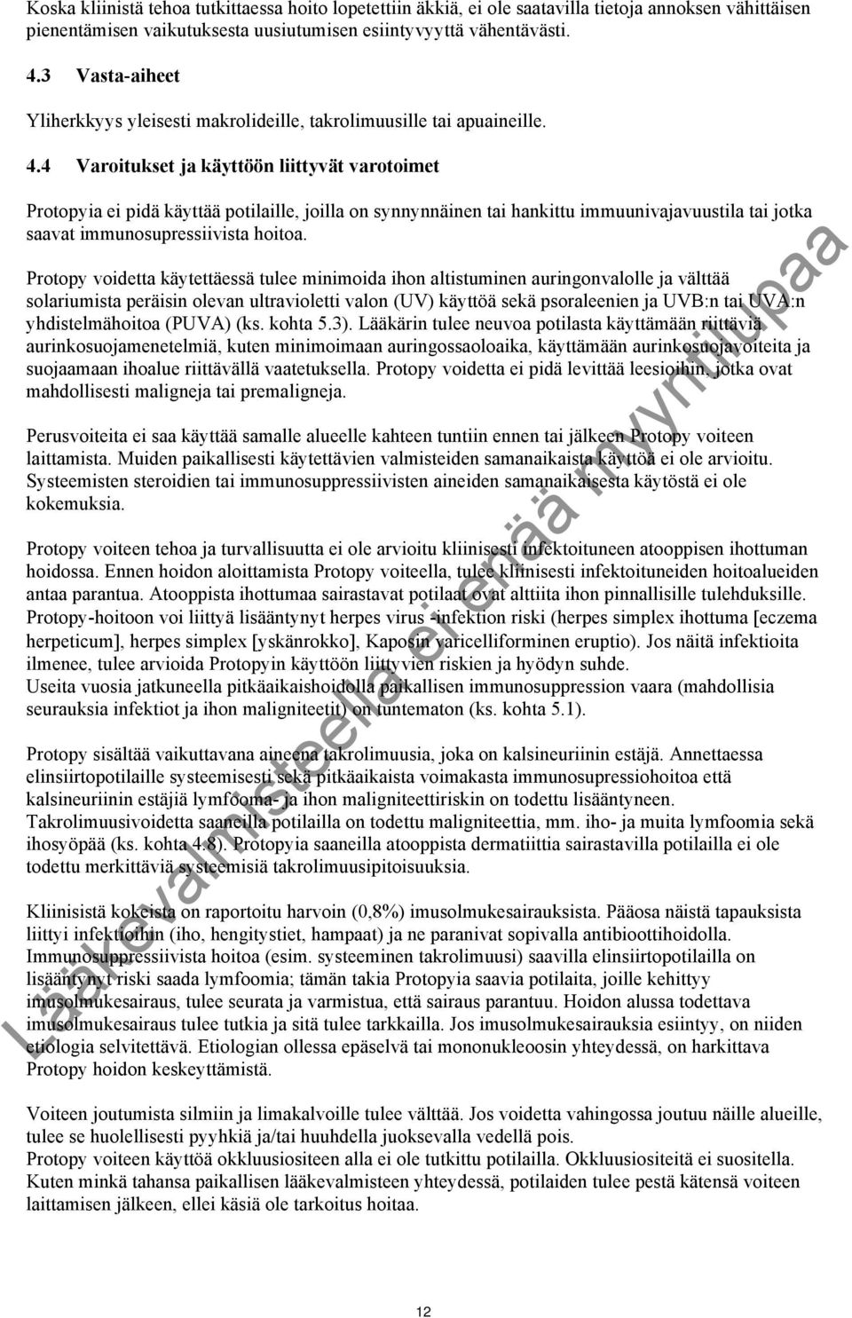 4 Varoitukset ja käyttöön liittyvät varotoimet Protopyia ei pidä käyttää potilaille, joilla on synnynnäinen tai hankittu immuunivajavuustila tai jotka saavat immunosupressiivista hoitoa.