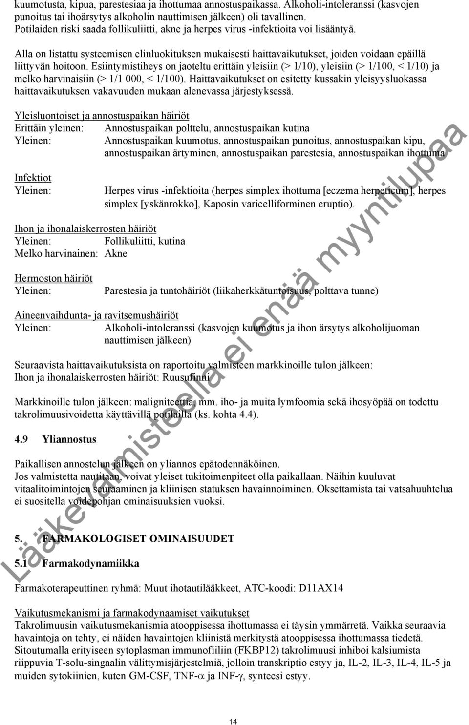 Alla on listattu systeemisen elinluokituksen mukaisesti haittavaikutukset, joiden voidaan epäillä liittyvän hoitoon.