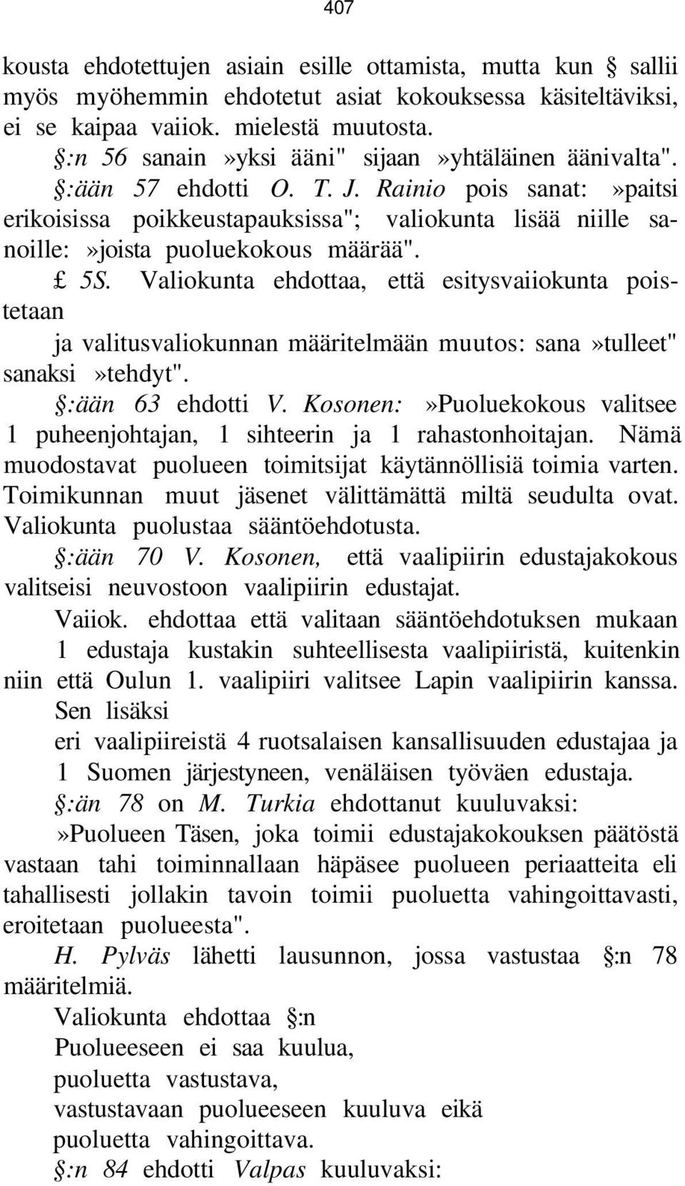 Rainio pois sanat:»paitsi erikoisissa poikkeustapauksissa"; valiokunta lisää niille sanoille:»joista puoluekokous määrää". 5S.