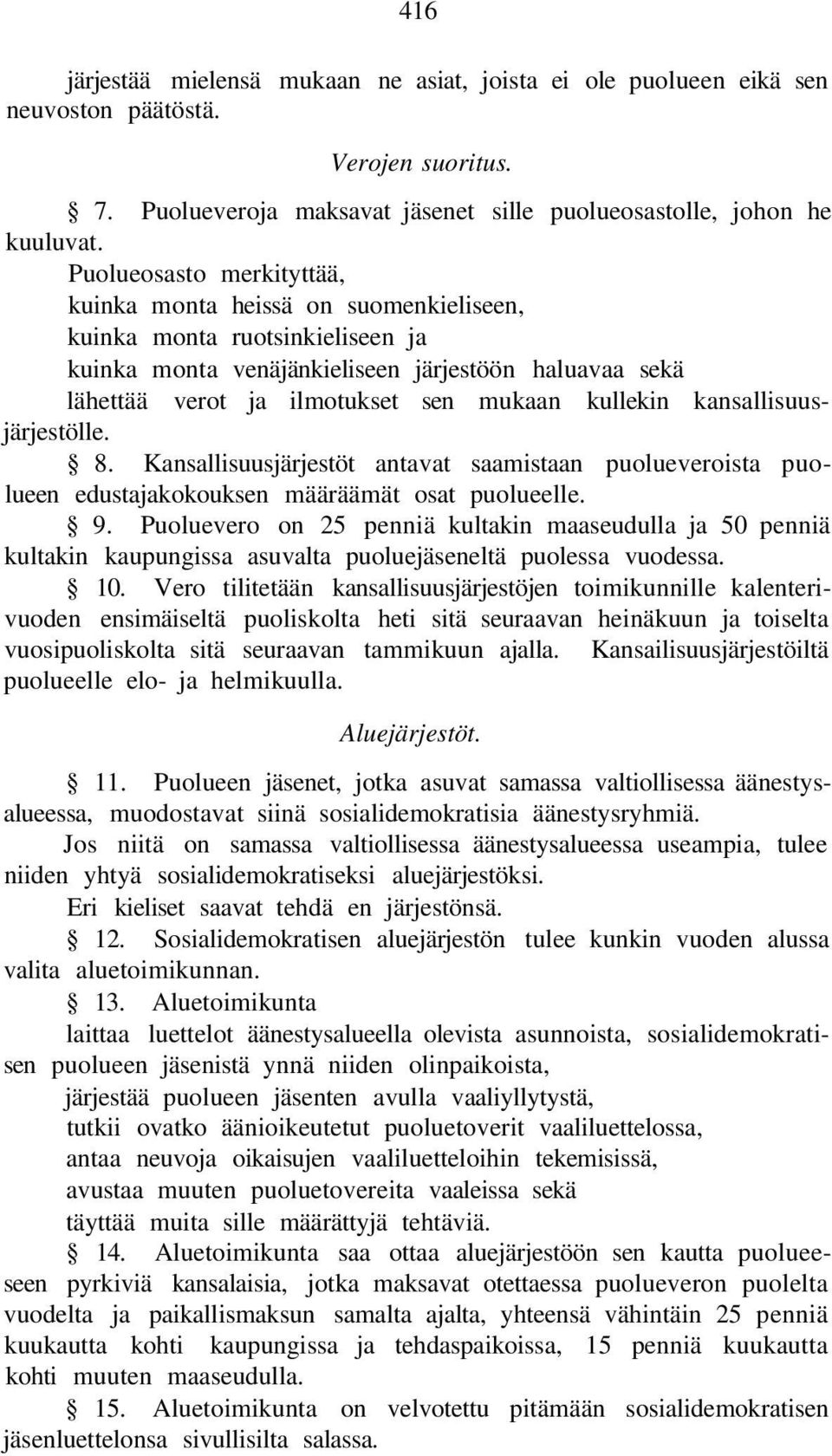 kullekin kansallisuusjärjestölle. 8. Kansallisuusjärjestöt antavat saamistaan puolueveroista puolueen edustajakokouksen määräämät osat puolueelle. 9.