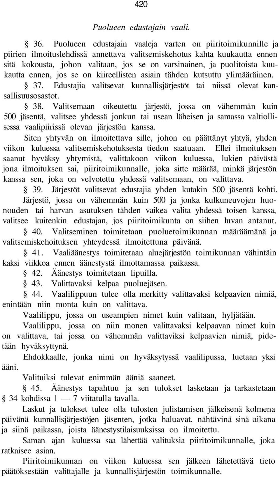 puolitoista kuukautta ennen, jos se on kiireellisten asiain tähden kutsuttu ylimääräinen. 37. Edustajia valitsevat kunnallisjärjestöt tai niissä olevat kansallisuusosastot. 38.