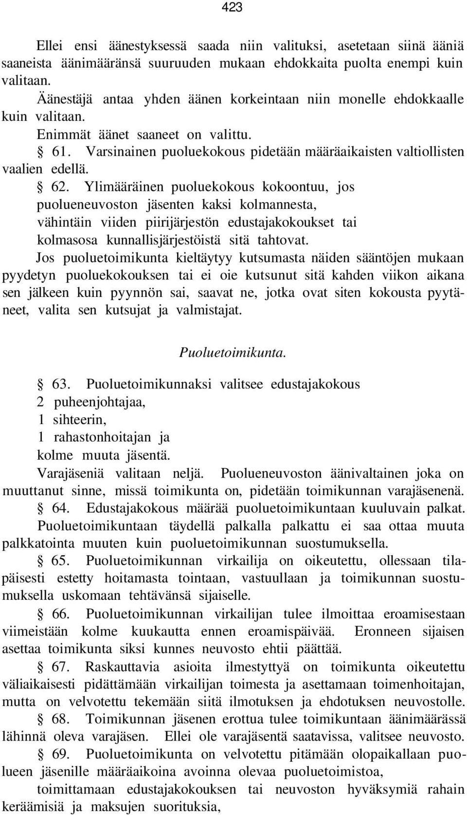 Ylimääräinen puoluekokous kokoontuu, jos puolueneuvoston jäsenten kaksi kolmannesta, vähintäin viiden piirijärjestön edustajakokoukset tai kolmasosa kunnallisjärjestöistä sitä tahtovat.