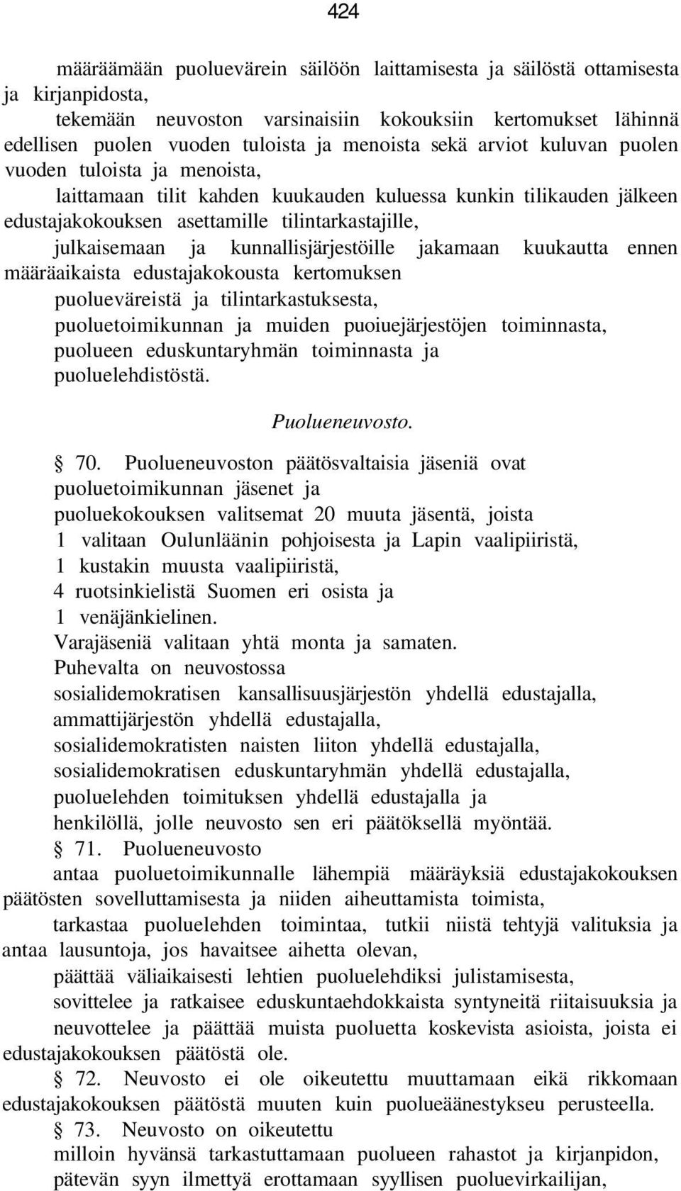 kunnallisjärjestöille jakamaan kuukautta ennen määräaikaista edustajakokousta kertomuksen puolueväreistä ja tilintarkastuksesta, puoluetoimikunnan ja muiden puoiuejärjestöjen toiminnasta, puolueen