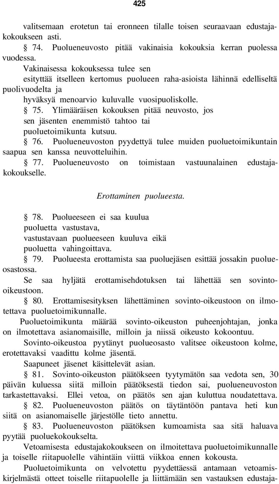 Ylimääräisen kokouksen pitää neuvosto, jos sen jäsenten enemmistö tahtoo tai puoluetoimikunta kutsuu. 76. Puolueneuvoston pyydettyä tulee muiden puoluetoimikuntain saapua sen kanssa neuvotteluihin.