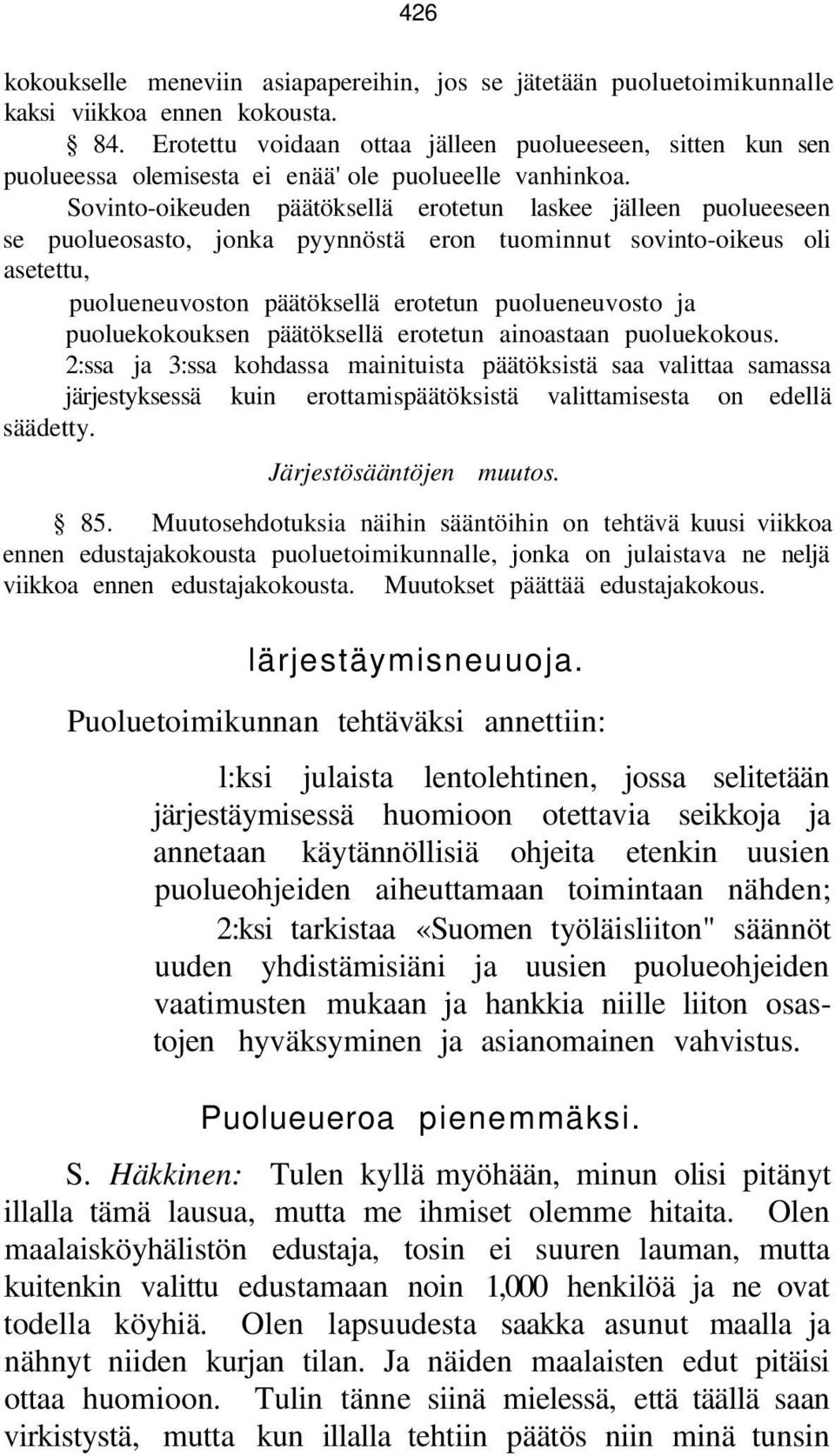 Sovinto-oikeuden päätöksellä erotetun laskee jälleen puolueeseen se puolueosasto, jonka pyynnöstä eron tuominnut sovinto-oikeus oli asetettu, puolueneuvoston päätöksellä erotetun puolueneuvosto ja