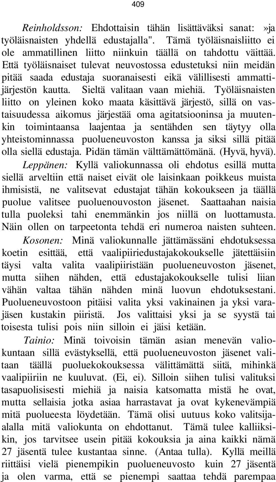 Työläisnaisten liitto on yleinen koko maata käsittävä järjestö, sillä on vastaisuudessa aikomus järjestää oma agitatsiooninsa ja muutenkin toimintaansa laajentaa ja sentähden sen täytyy olla