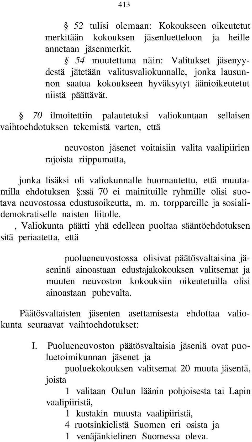 70 ilmoitettiin palautetuksi valiokuntaan sellaisen vaihtoehdotuksen tekemistä varten, että neuvoston jäsenet voitaisiin valita vaalipiirien rajoista riippumatta, jonka lisäksi oli valiokunnalle