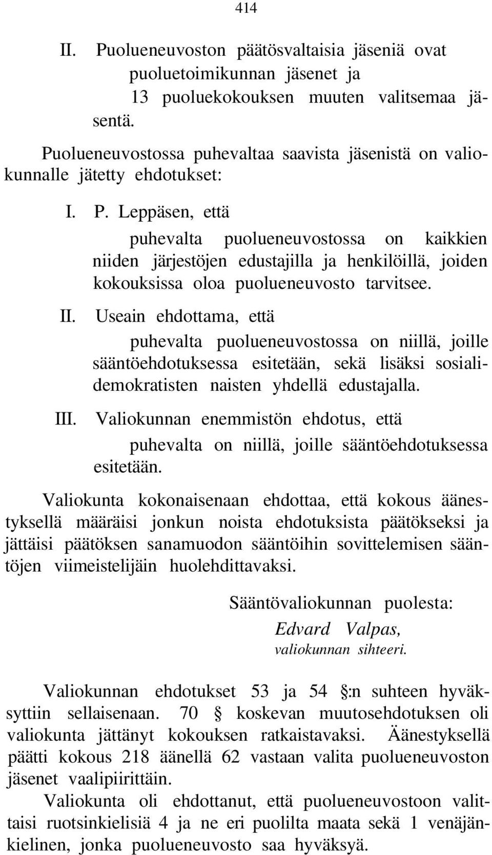 Leppäsen, että puhevalta puolueneuvostossa on kaikkien niiden järjestöjen edustajilla ja henkilöillä, joiden kokouksissa oloa puolueneuvosto tarvitsee. II.