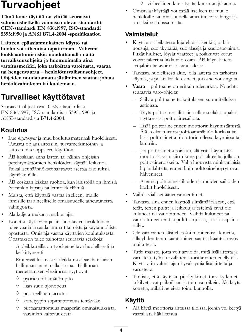 Vähennä loukkaantumisriskiä noudattamalla näitä turvallisuusohjeita ja huomioimalla aina varoitusmerkki, joka tarkoittaa varoitusta, vaaraa tai hengenvaaraa henkilöturvallisuusohjeet.