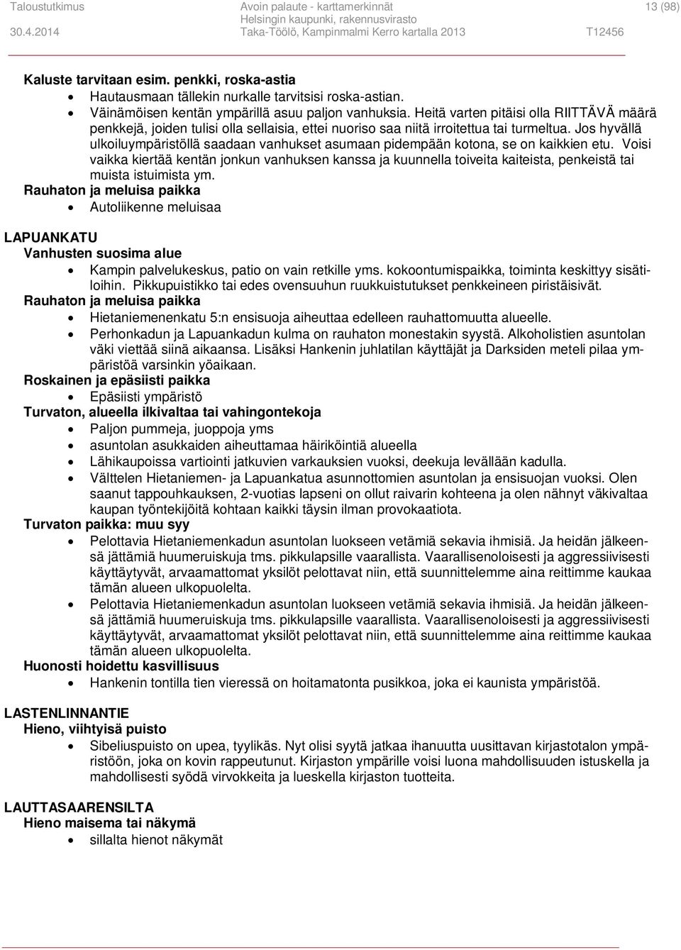 Jos hyvällä ulkoiluympäristöllä saadaan vanhukset asumaan pidempään kotona, se on kaikkien etu.