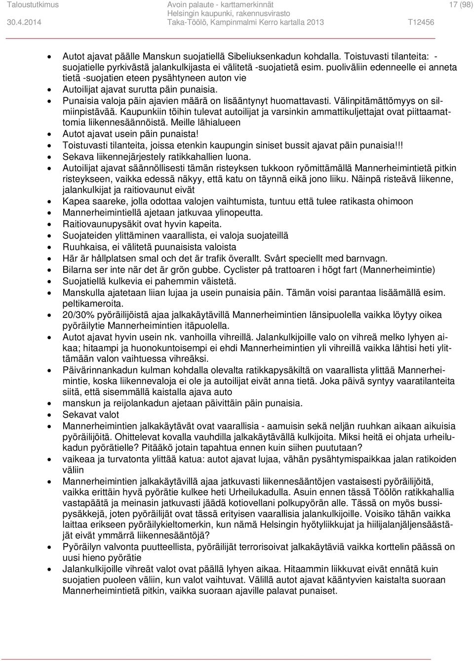 puoliväliin edenneelle ei anneta tietä -suojatien eteen pysähtyneen auton vie Autoilijat ajavat surutta päin punaisia. Punaisia valoja päin ajavien määrä on lisääntynyt huomattavasti.