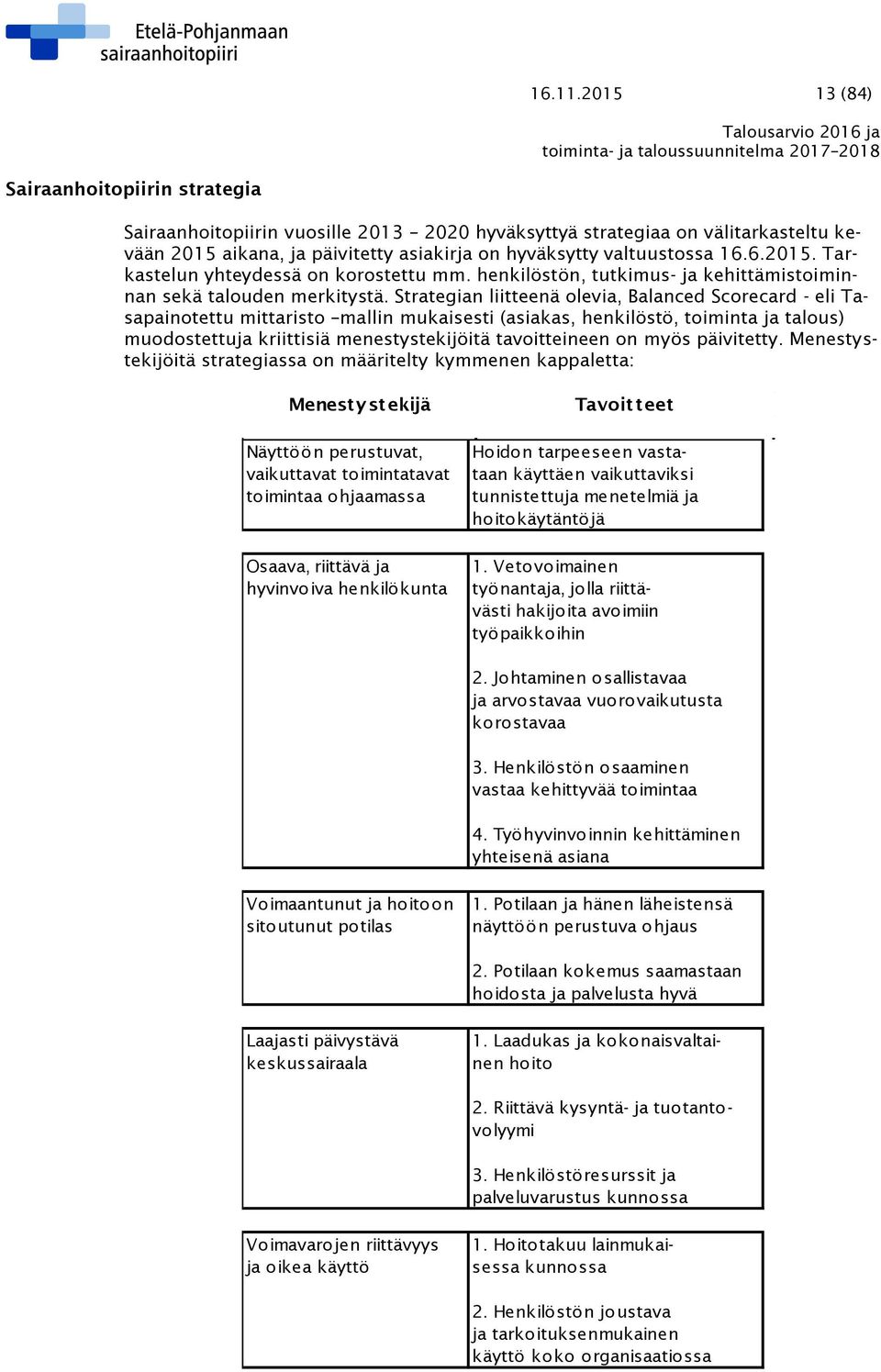 6.2015. Tarkastelun yhteydessä on korostettu mm. henkilöstön, tutkimus- ja kehittämistoiminnan sekä talouden merkitystä.