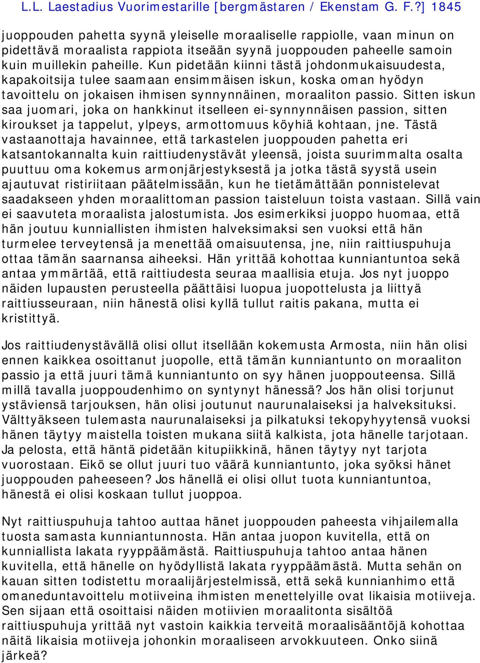 Sitten iskun saa juomari, joka on hankkinut itselleen ei-synnynnäisen passion, sitten kiroukset ja tappelut, ylpeys, armottomuus köyhiä kohtaan, jne.