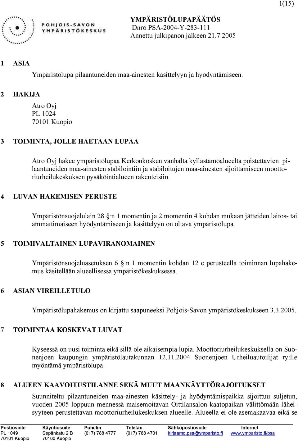 ja stabiloitujen maa-ainesten sijoittamiseen moottoriurheilukeskuksen pysäköintialueen rakenteisiin.