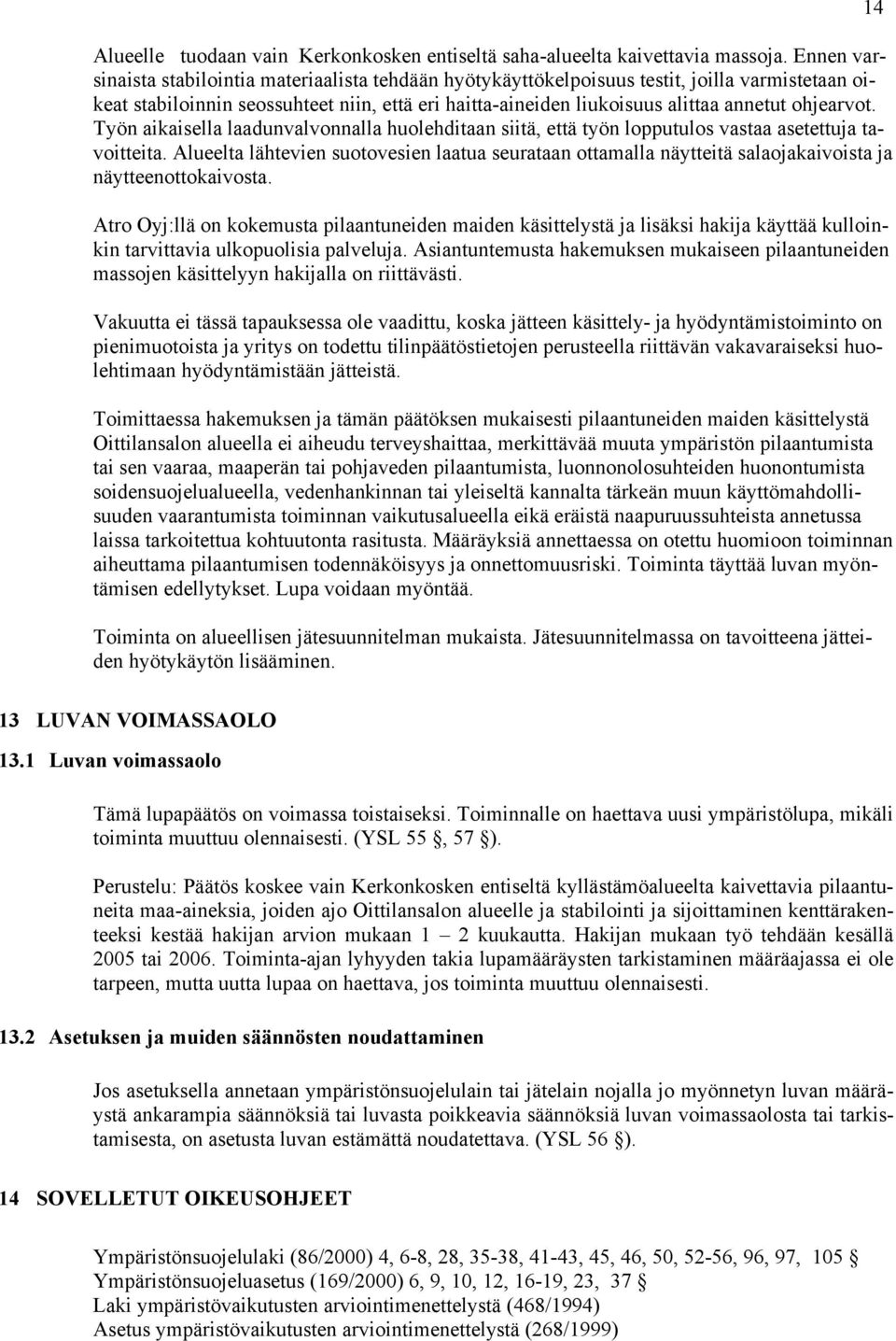 ohjearvot. Työn aikaisella laadunvalvonnalla huolehditaan siitä, että työn lopputulos vastaa asetettuja tavoitteita.