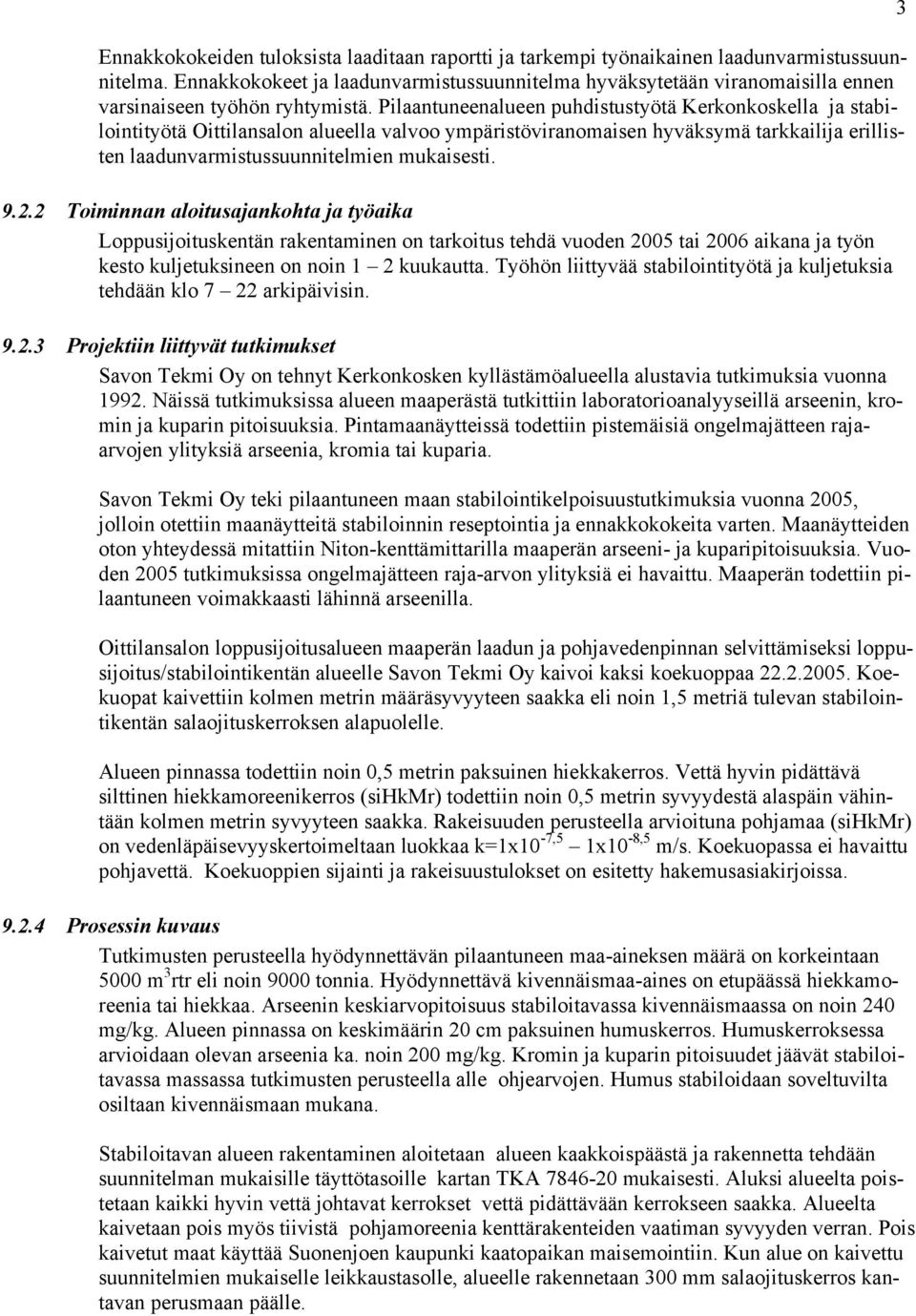 Pilaantuneenalueen puhdistustyötä Kerkonkoskella ja stabilointityötä Oittilansalon alueella valvoo ympäristöviranomaisen hyväksymä tarkkailija erillisten laadunvarmistussuunnitelmien mukaisesti. 9.2.