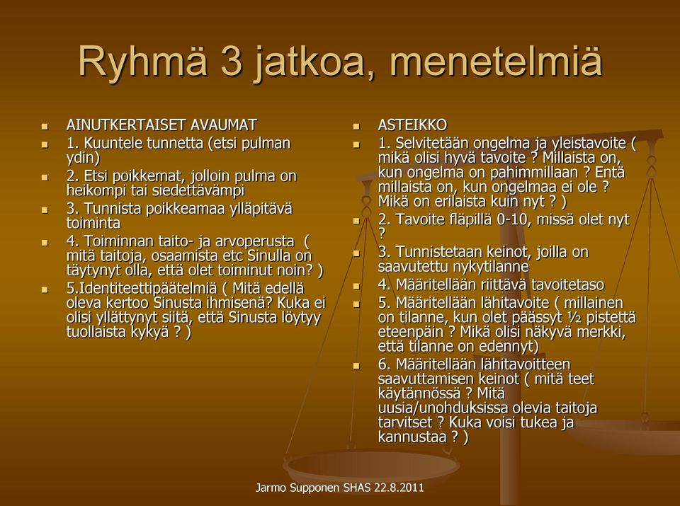 Kuka ei olisi yllättynyt siitä, että Sinusta löytyy tuollaista kykyä? ) ASTEIKKO 1. Selvitetään ongelma ja yleistavoite ( mikä olisi hyvä tavoite? Millaista on, kun ongelma on pahimmillaan?