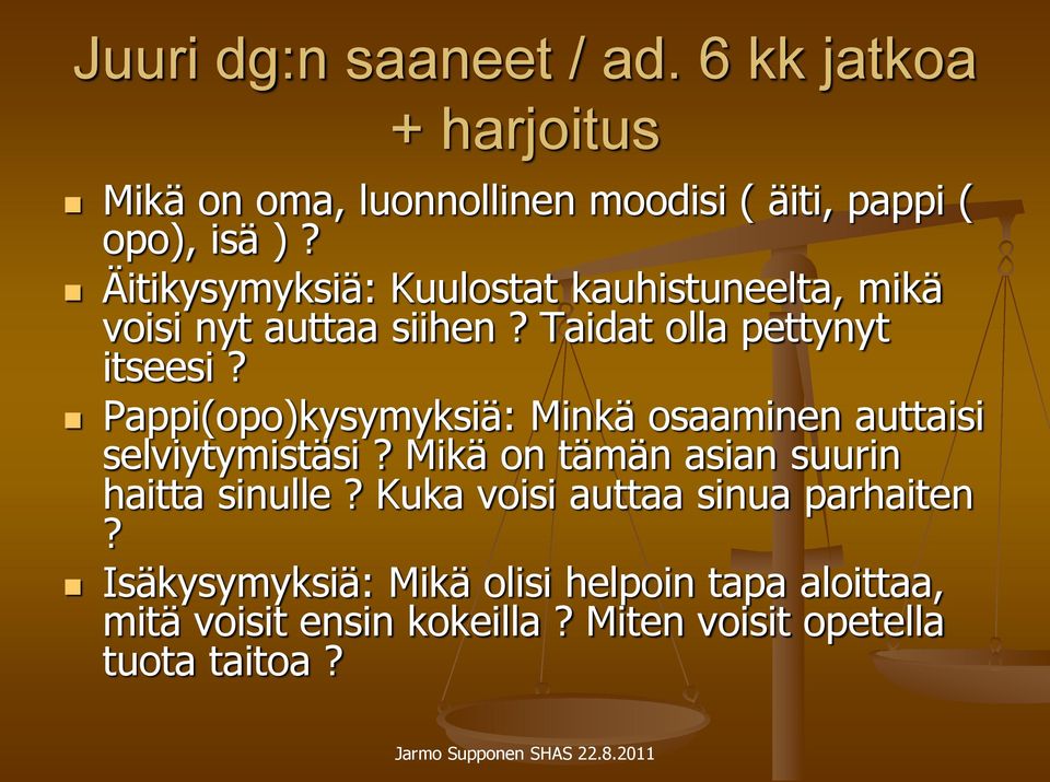 Pappi(opo)kysymyksiä: Minkä osaaminen auttaisi selviytymistäsi? Mikä on tämän asian suurin haitta sinulle?